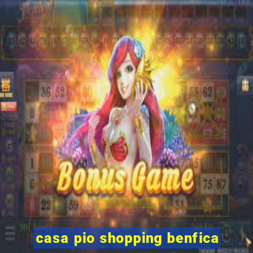 casa pio shopping benfica